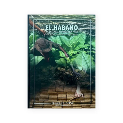El Habano from seed to cigar in 539 steps by Eumelio Espino Marrero